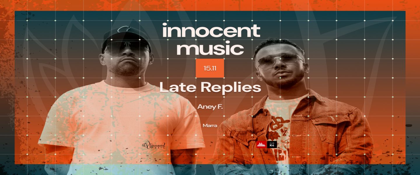 Innocent Music w/ LATE REPLIES 🇬🇧 & ANEY F. at K4