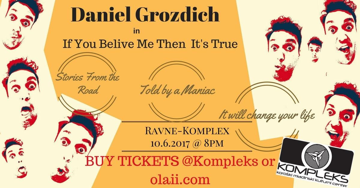 Daniel Grozdich: If you believe me then it is true