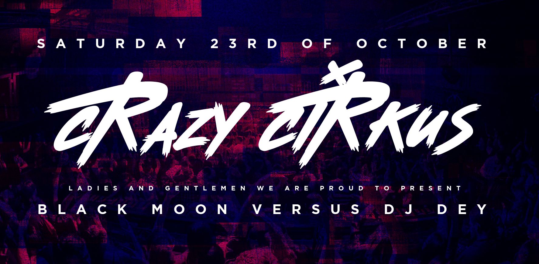 Crazy Cirkus: BLACK MOON vs DJ DEY