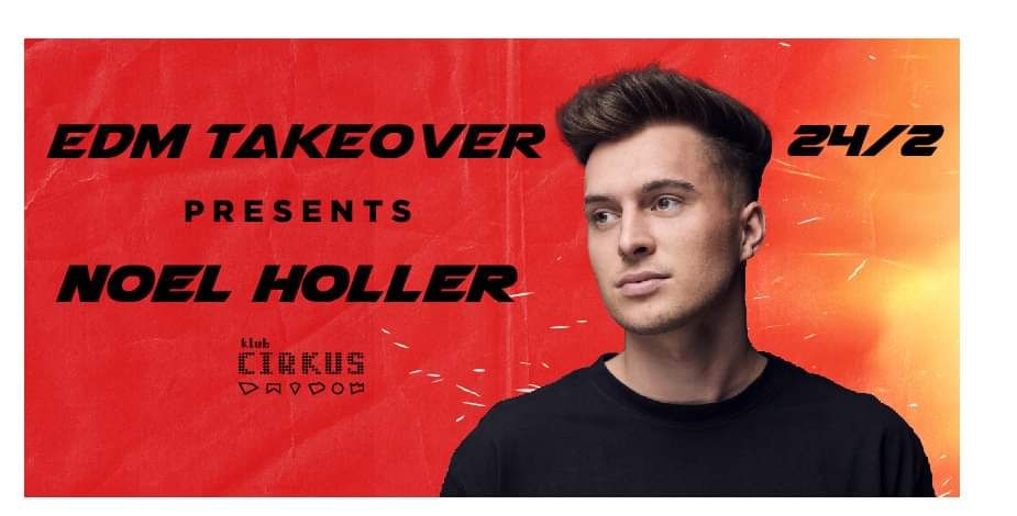 EDM TAKEOVER Noel Holler  24/02 Cirkus klub