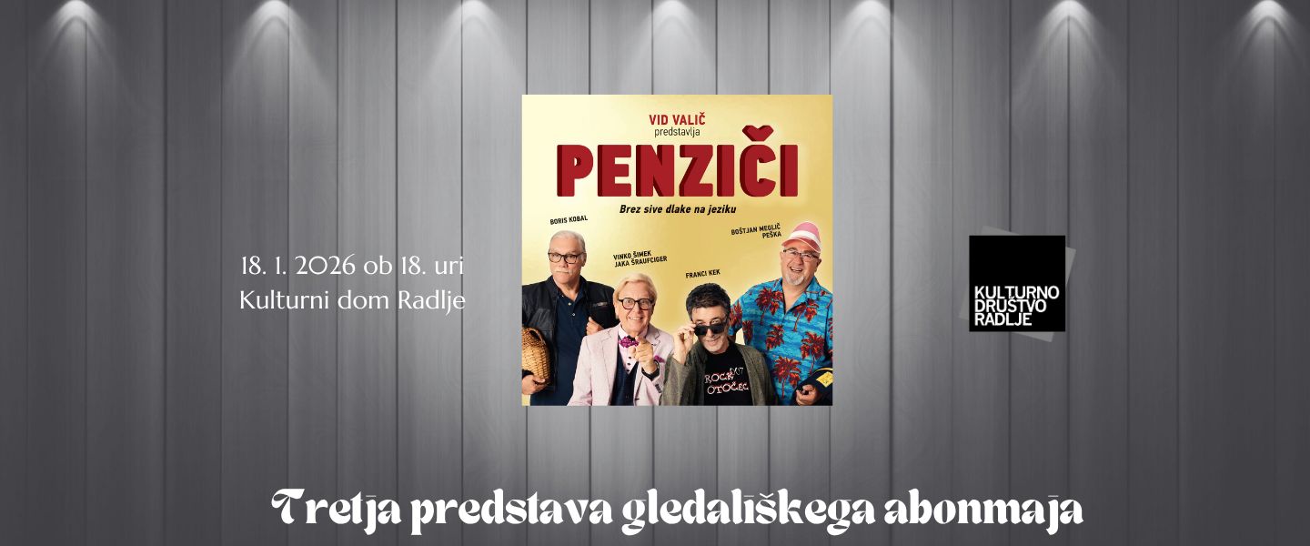 Gledališki abonma KD Radlje - PENZIČI (Vinko Šimek, Boris Kobal, Franci Kek in Boštjan Meglič - Peška)