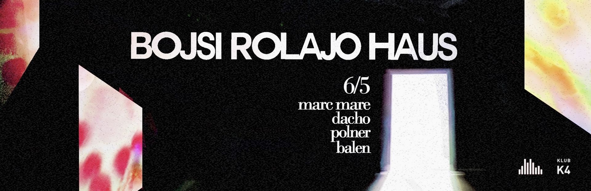 BOJSI ROLAJO HAUS @ KLUB K4