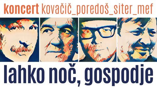 Lahko noč, gospodje! - Kovačič, Poredoš, Siter in Mef v živo