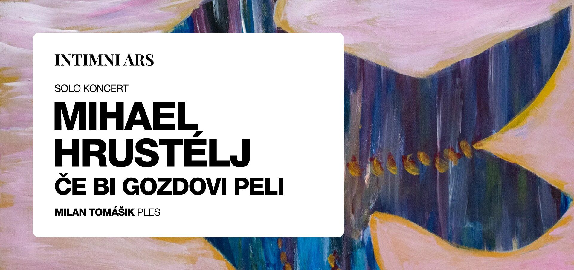 Intimni ars 2026 - MIHAEL HRUSTÉLJ - ČE BI GOZDOVI PELI