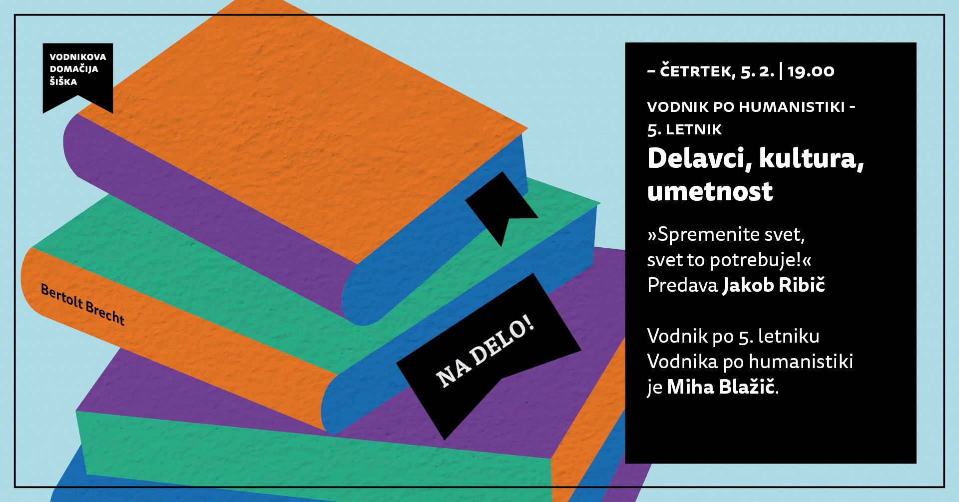 Vodnik po humanistiki | Na delo! | Delavci, kultura, umetnost | Jakob Ribič: »Spremenite svet, svet to potrebuje!«