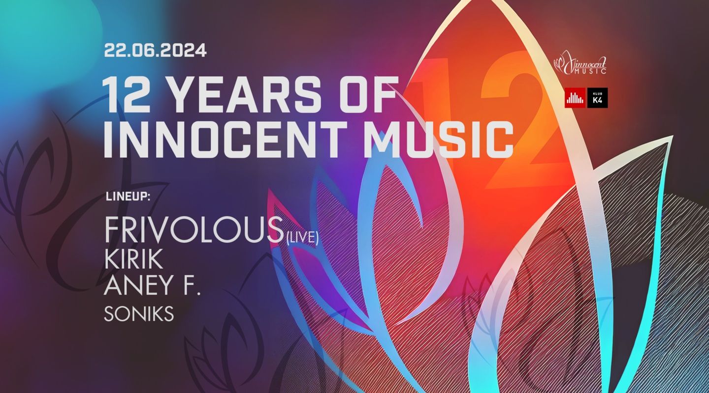 12 Years Of Innocent Music w/ FRIVOLOUS 🇨🇦 Live! + KIRIK 🇺🇦 & ANEY F. 🇸🇮