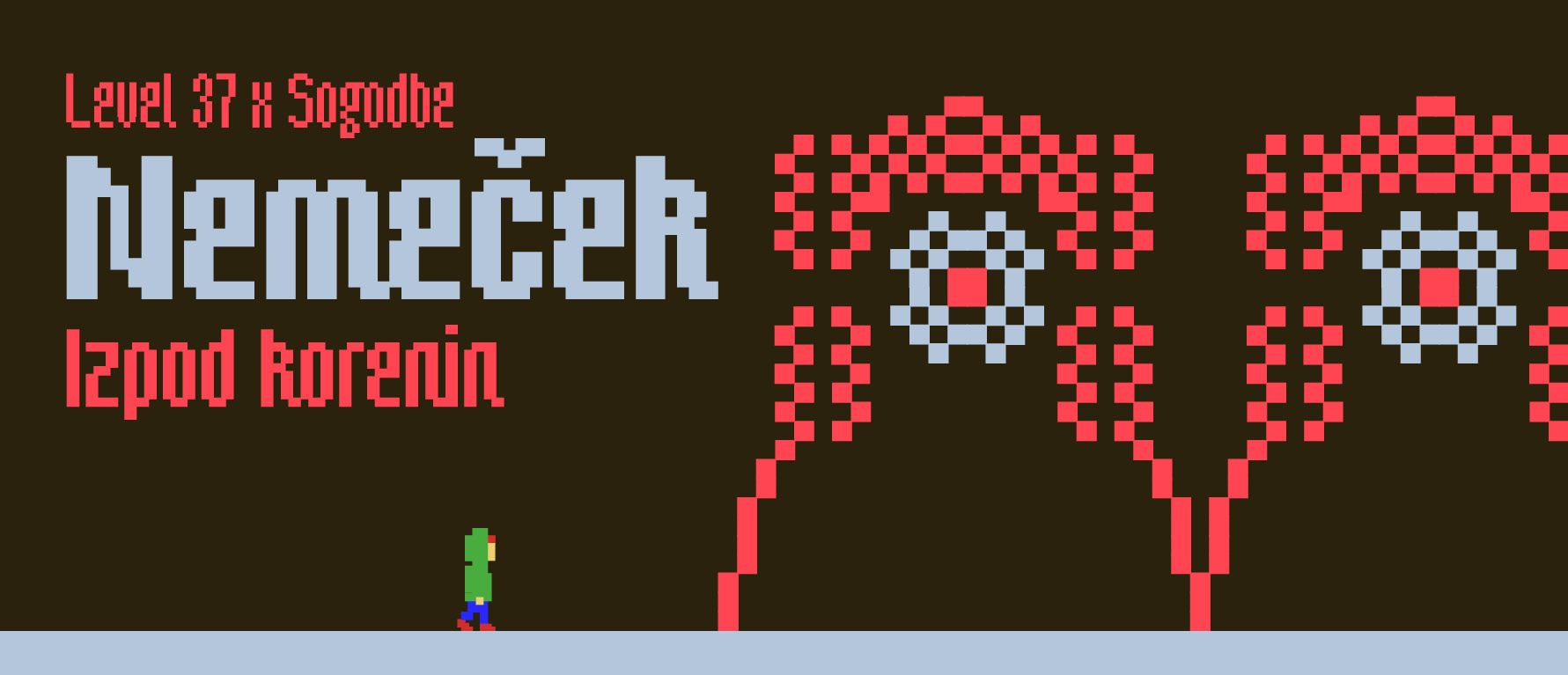 Level 37 x Sogodbe: Nemeček (HR) + Izpod korenin