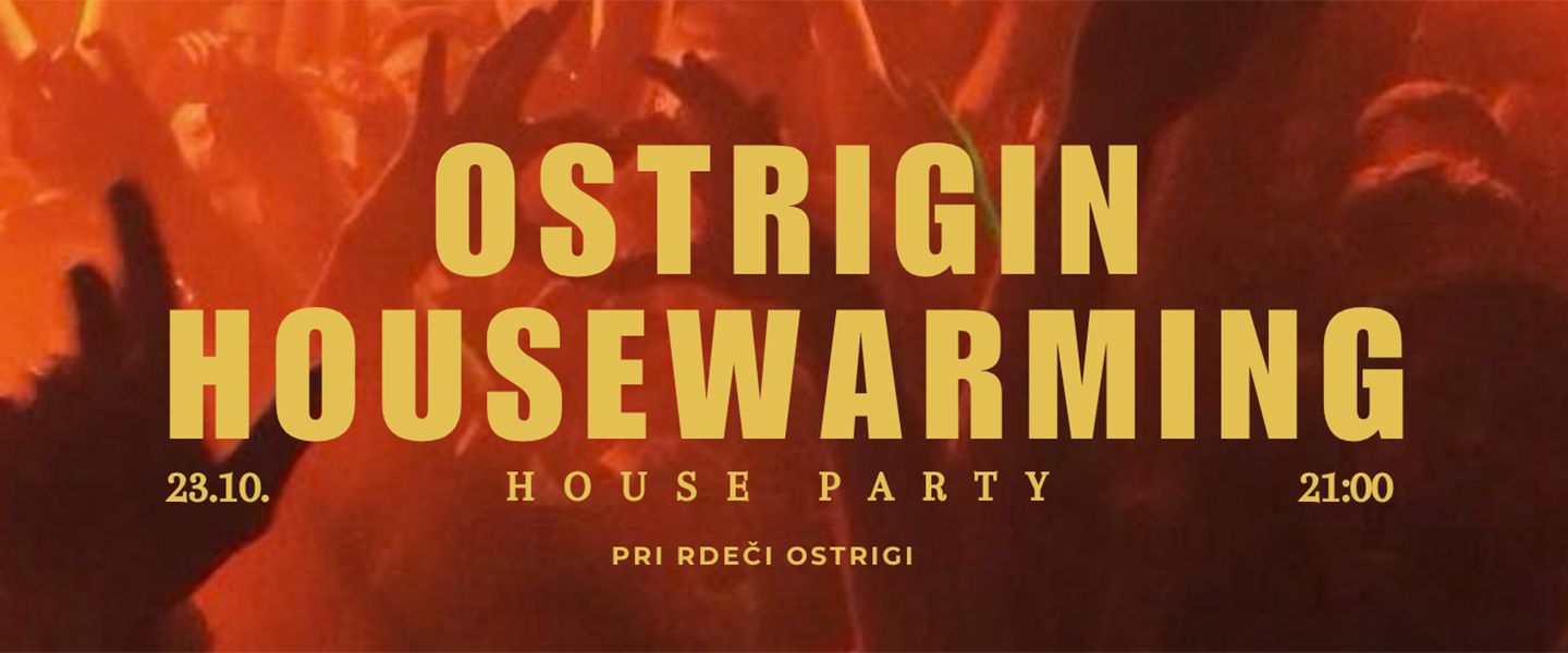 OSTRIGA HOUSEWARMING